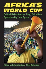 cover of Africa's World Cup: Critical Reflections on Play, Patriotism, Spectatorship, and Space