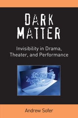 cover of Dark Matter: Invisibility in Drama, Theater, and Performance
