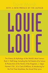 cover of Louie Louie: The History and Mythology of the World's Most Famous Rock 'n Roll Song; Including the Full Details of Its Torture and Persecution at the Hands of the Kingsmen, J. Edgar Hoover's FBI, and a Cast of Millions; and Introducing for the First Time Anywhere, the