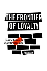 cover of The Frontier of Loyalty: Political Exiles in the Age of the Nation-State