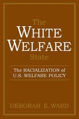 cover of The White Welfare State: The Racialization of U.S. Welfare Policy