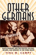 cover of Other Germans: Black Germans and the Politics of Race, Gender, and Memory in the Third Reich