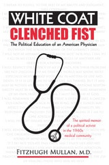 cover of White Coat, Clenched Fist: The Political Education of an American Physician