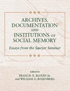cover of Archives, Documentation, and Institutions of Social Memory: Essays from the Sawyer Seminar