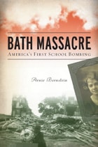 cover of Bath Massacre: America's First School Bombing