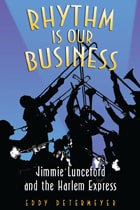 cover of Rhythm Is Our Business: Jimmie Lunceford and the Harlem Express