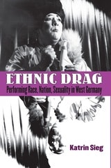 cover of Ethnic Drag: Performing Race, Nation, Sexuality in West Germany