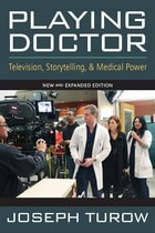 cover of Playing Doctor: Television, Storytelling, and Medical Power