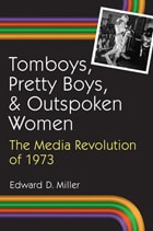 cover of Tomboys, Pretty Boys, and Outspoken Women: The Media Revolution of 1973