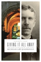 cover of Giving It All Away: The Story of William W. Cook and His Michigan Law Quadrangle