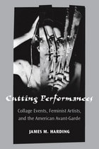 cover of Cutting Performances: Collage Events, Feminist Artists, and the American Avant-Garde