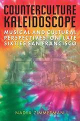 cover of Counterculture Kaleidoscope: Musical and Cultural Perspectives on Late Sixties San Francisco