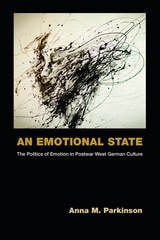 cover of An Emotional State: The Politics of Emotion in Postwar West German Culture