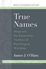 cover of True Names: Vergil and the Alexandrian Tradition of Etymological Wordplay