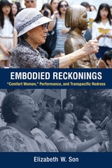 cover of Embodied Reckonings: “Comfort Women,” Performance, and Transpacific Redress