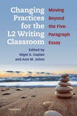 cover of Changing Practices for the L2 Writing Classroom: Moving Beyond the Five-Paragraph Essay