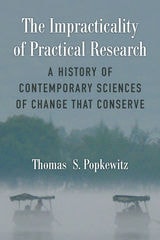 cover of The Impracticality of Practical Research: A History of Contemporary Sciences of Change That Conserve