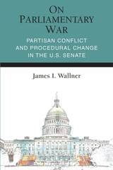 cover of On Parliamentary War: Partisan Conflict and Procedural Change in the U.S. Senate