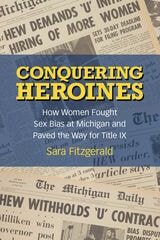 cover of Conquering Heroines: How Women Fought Sex Bias at Michigan and Paved the Way for Title IX