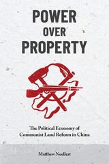 cover of Power over Property: The Political Economy of Communist Land Reform in China