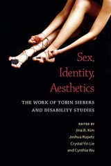 cover of Sex, Identity, Aesthetics: The Work of Tobin Siebers and Disability Studies