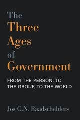cover of The Three Ages of Government: From the Person, to the Group, to the World
