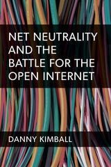 cover of Net Neutrality and the Battle for the Open Internet