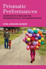 cover of Prismatic Performances: Queer South Africa and the Fragmentation of the Rainbow Nation