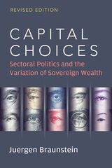 cover of Capital Choices: Sectoral Politics and the Variation of Sovereign Wealth