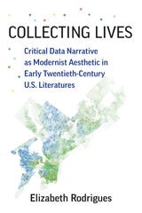 cover of Collecting Lives: Critical Data Narrative as Modernist Aesthetic in Early Twentieth-Century U.S. Literatures