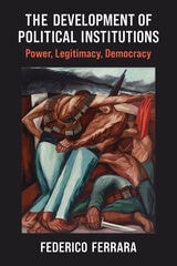 cover of The Development of Political Institutions: Power, Legitimacy, Democracy