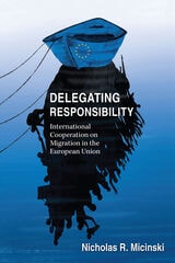 cover of Delegating Responsibility: International Cooperation on Migration in the European Union