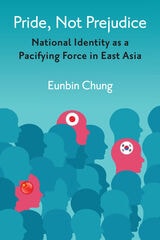 cover of Pride, Not Prejudice: National Identity as a Pacifying Force in East Asia