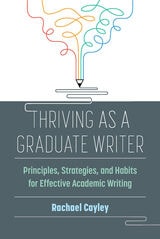cover of Thriving as a Graduate Writer: Principles, Strategies, and Habits for Effective Academic Writing