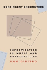 cover of Contingent Encounters: Improvisation in Music and Everyday Life