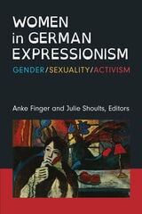 cover of Women in German Expressionism: Gender, Sexuality, Activism