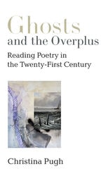 cover of Ghosts and the Overplus: Reading Poetry in the Twenty-First Century