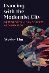 cover of Dancing with the Modernist City: Metropolitan Dance Texts around 1900