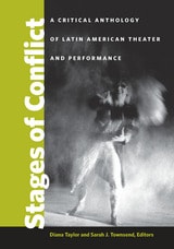 cover of Stages of Conflict: A Critical Anthology of Latin American Theater and Performance