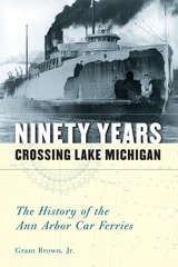 cover of Ninety Years Crossing Lake Michigan: The History of the Ann Arbor Car Ferries