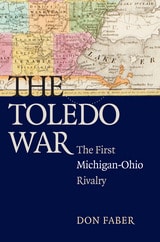 cover of The Toledo War: The First Michigan-Ohio Rivalry