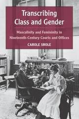 cover of Transcribing Class and Gender: Masculinity and Femininity in Nineteenth-Century Courts and Offices