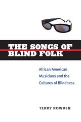 cover of The Songs of Blind Folk: African American Musicians and the Cultures of Blindness