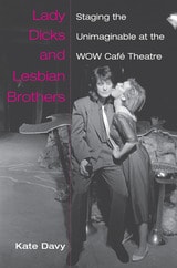 cover of Lady Dicks and Lesbian Brothers: Staging the Unimaginable at the WOW Café Theatre