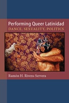 cover of Performing Queer Latinidad: Dance, Sexuality, Politics