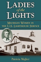 cover of Ladies of the Lights: Michigan Women in the U.S. Lighthouse Service
