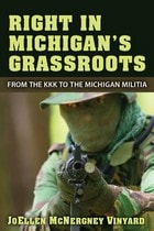 cover of Right in Michigan's Grassroots: From the KKK to the Michigan Militia