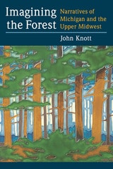cover of Imagining the Forest: Narratives of Michigan and the Upper Midwest