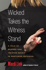 cover of Wicked Takes the Witness Stand: A Tale of Murder and Twisted Deceit in Northern Michigan