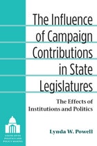 cover of The Influence of Campaign Contributions in State Legislatures: The Effects of Institutions and Politics
